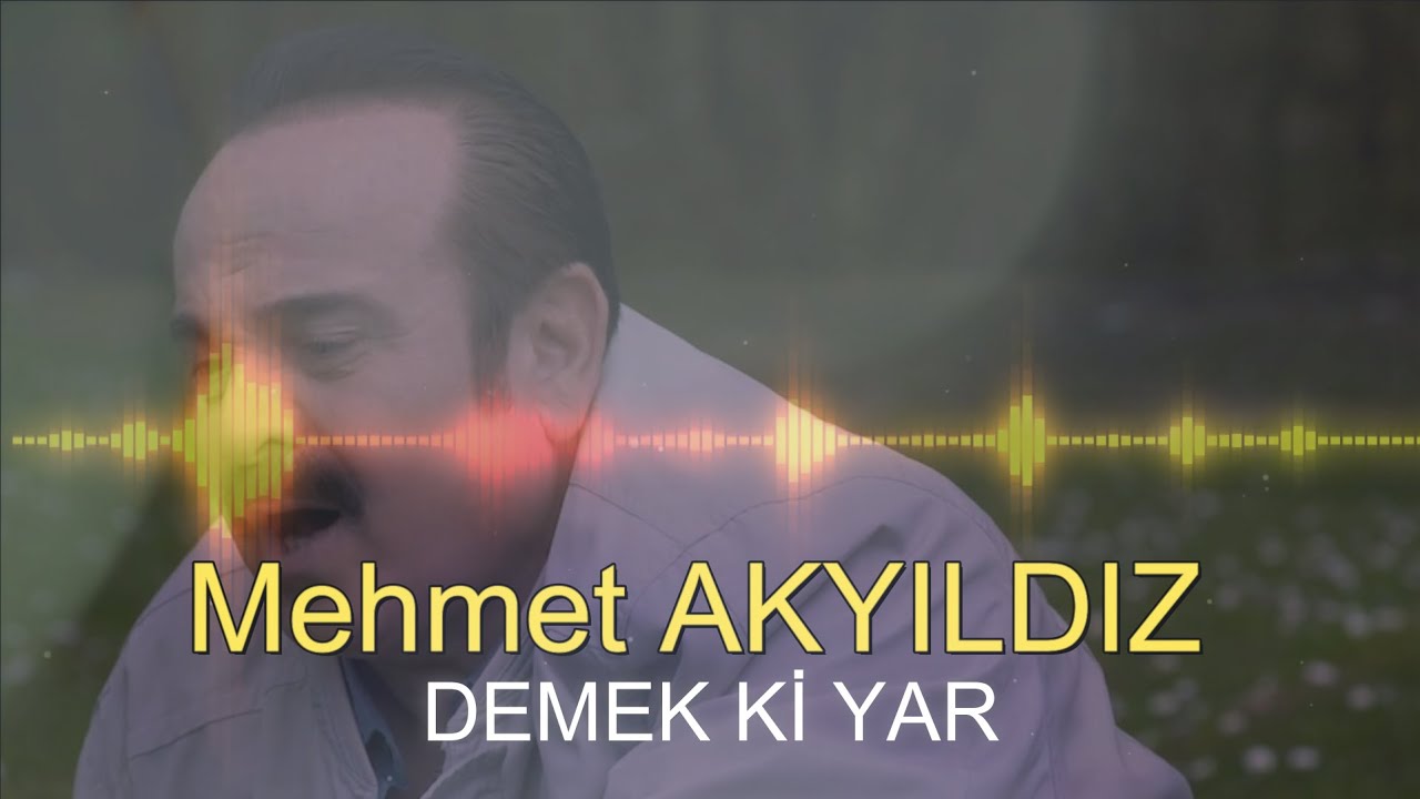 Mehmet AKYILDIZ - DEMEK Kİ YAR (RESMİ HESAP)