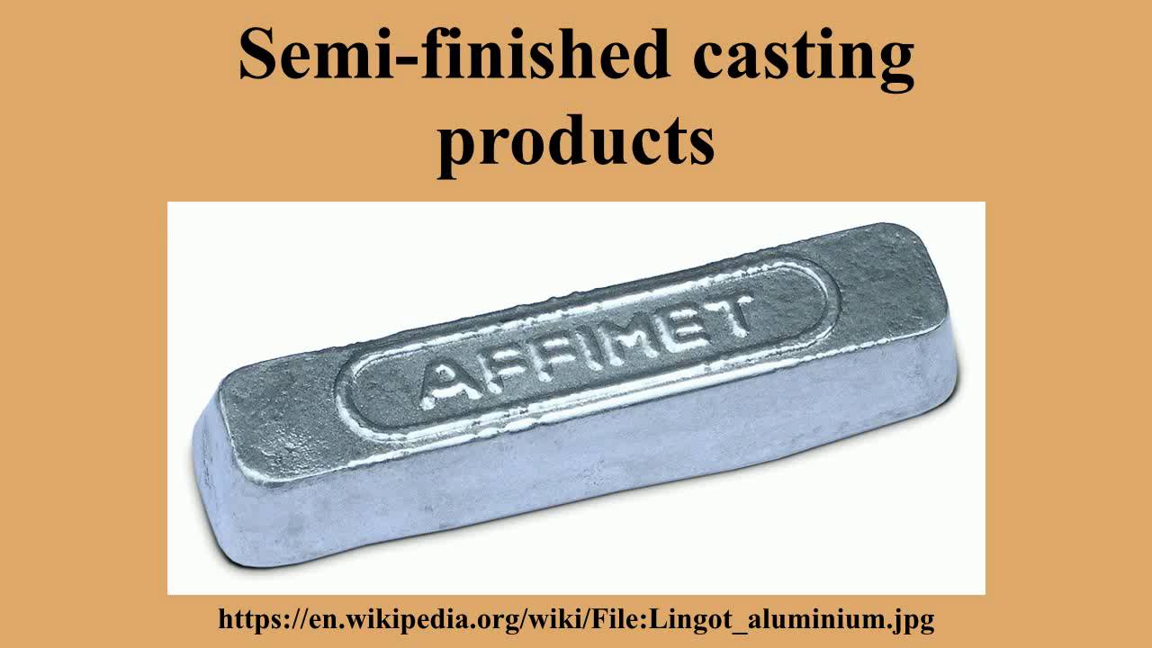 Semi-finished casting products