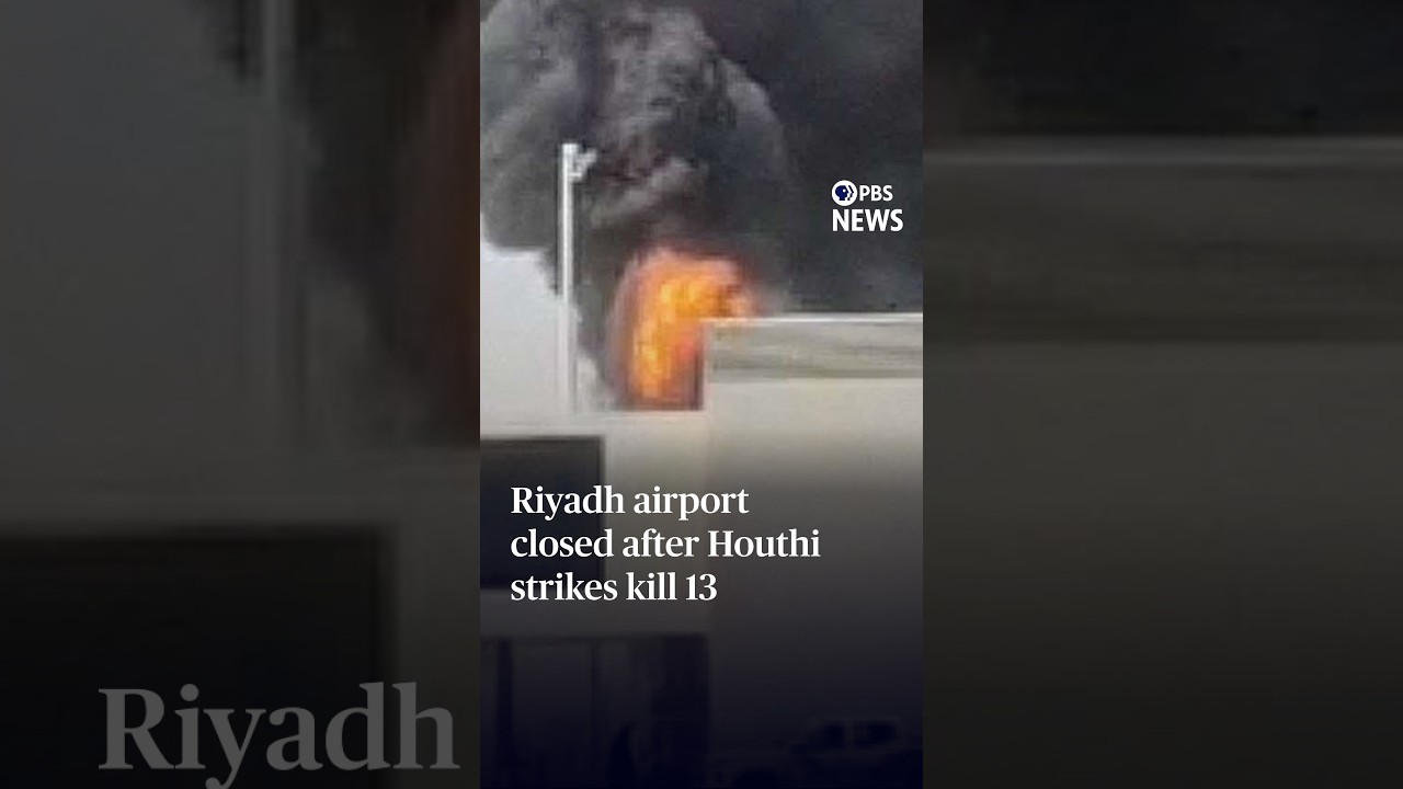 Riyadh airport closed after Houthi strikes kill 13