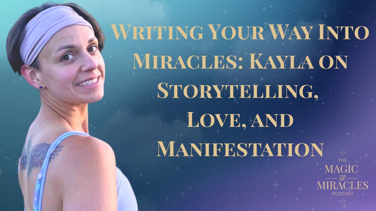 Writing Your Way Into Miracles: Kayla McDonald on Storytelling, Love, and Manifestation