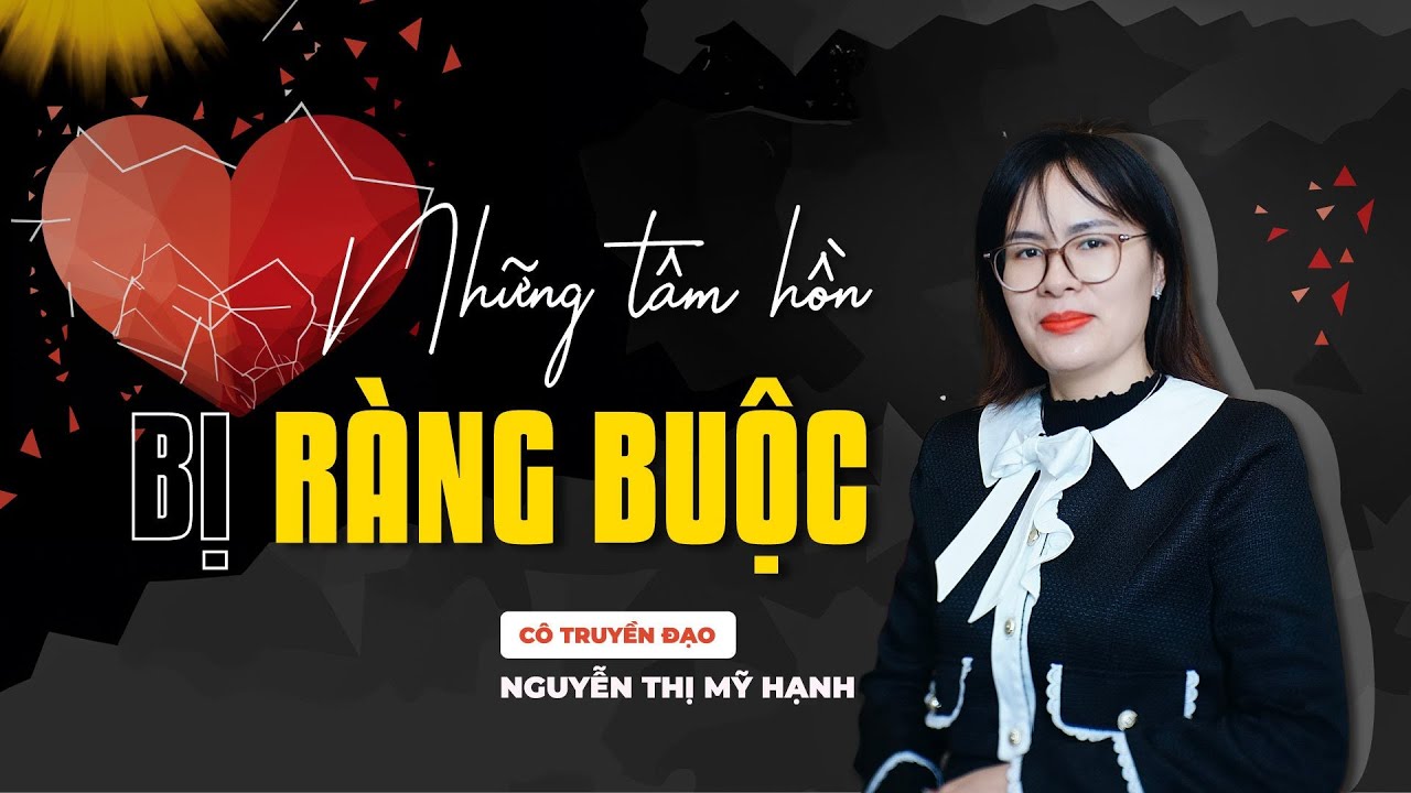 Những Tâm Hồn Bị Ràng Buộc | Cô Mỹ Hạnh
