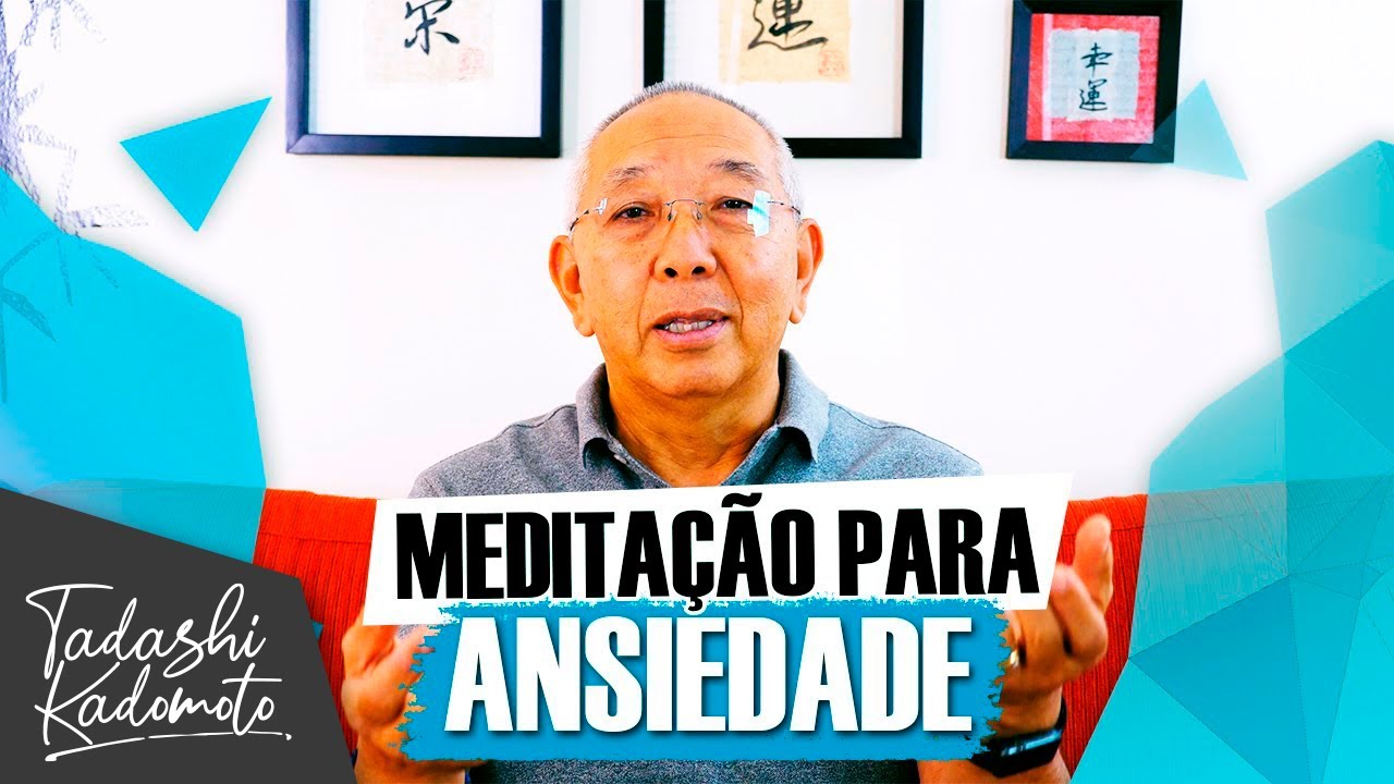 MEDITA&Ccedil;&Atilde;O PARA ANSIEDADE (Guiada) - TADASHI KADOMOTO