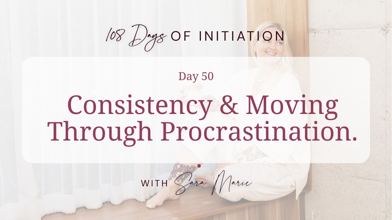108 Days Of Initiation - Day 50 / Consistency & Moving Through Procrastination.