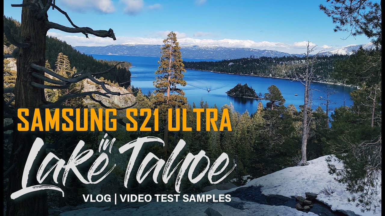 Samsung Galaxy S21 Ultra to Lake Tahoe Video Test Samples- Semi Cinematic Vlog
