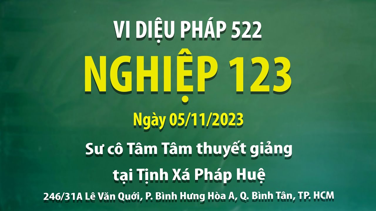 Vi Diệu Pháp 522 - Nghiệp 123 - Ngày 05/11/2023 - Sư Cô Tâm Tâm thuyết giảng tại Tịnh Xá Pháp Huệ