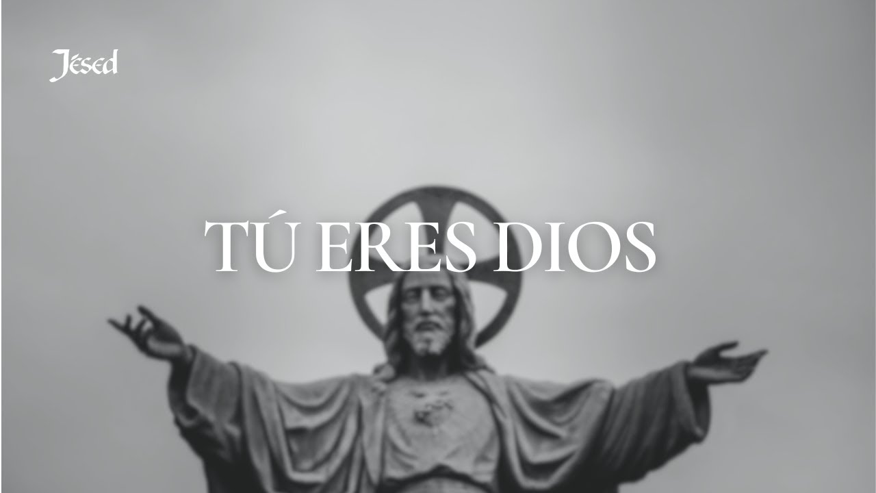 T&uacute; eres Dios - J&eacute;sed