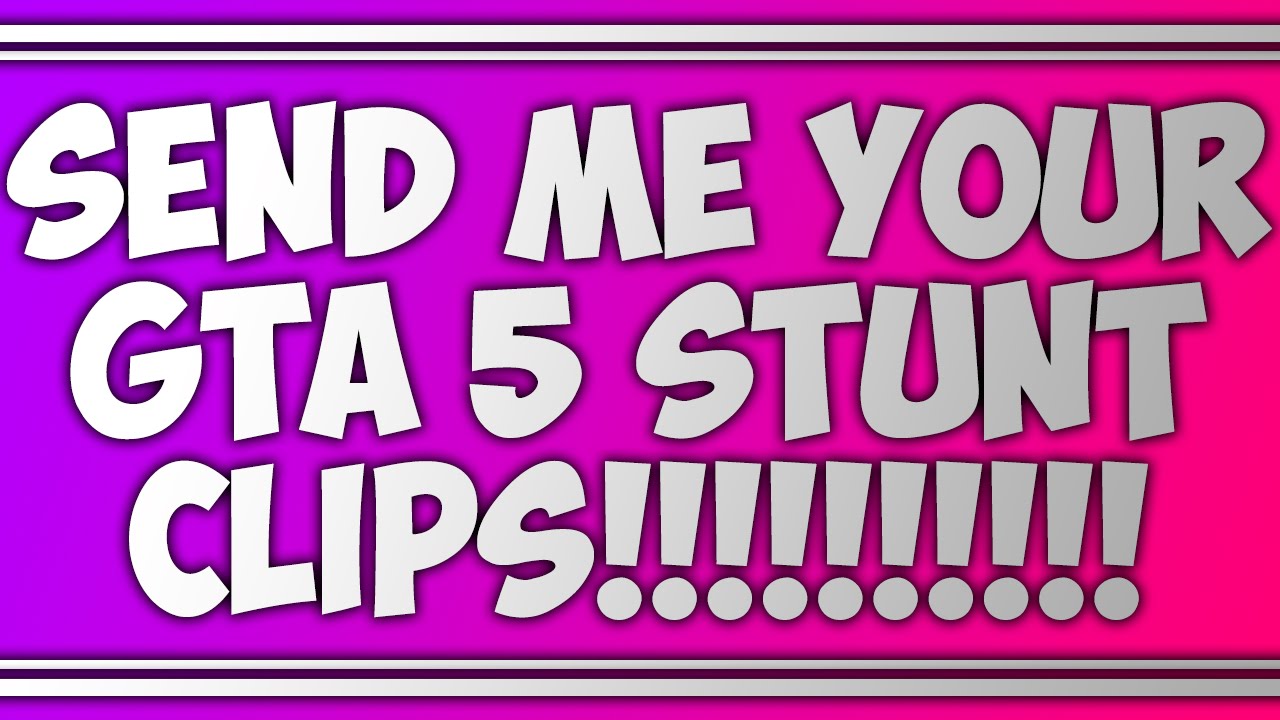 I NEED YOU! - Send me YOUR gta 5 stunts!!