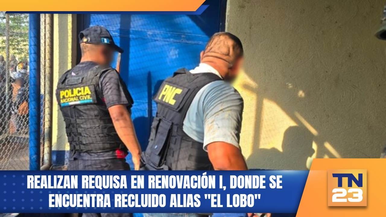 Realizan requisa en Renovación I, donde se encuentra recluido alias 