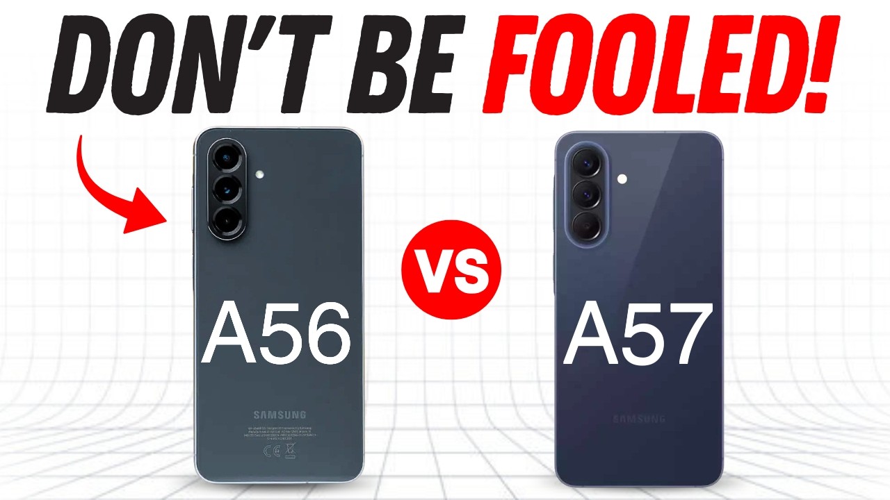 Samsung Galaxy A56 vs Galaxy A57 &mdash; DON&rsquo;T BE FOOLED!