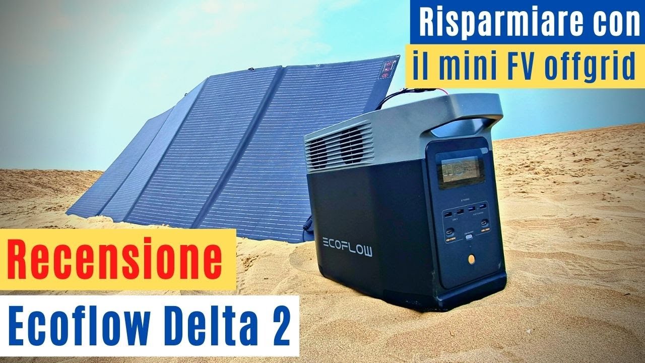 Recensione Ecoflow Delta 2 - Risparmiare con il mini fotovoltaico offgrid