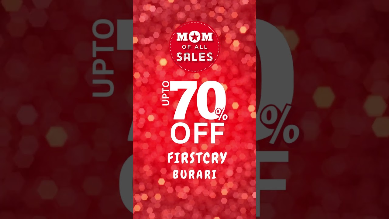MOM OF ALL SALES - UPTO 70% OFF - Firstcry Burari  