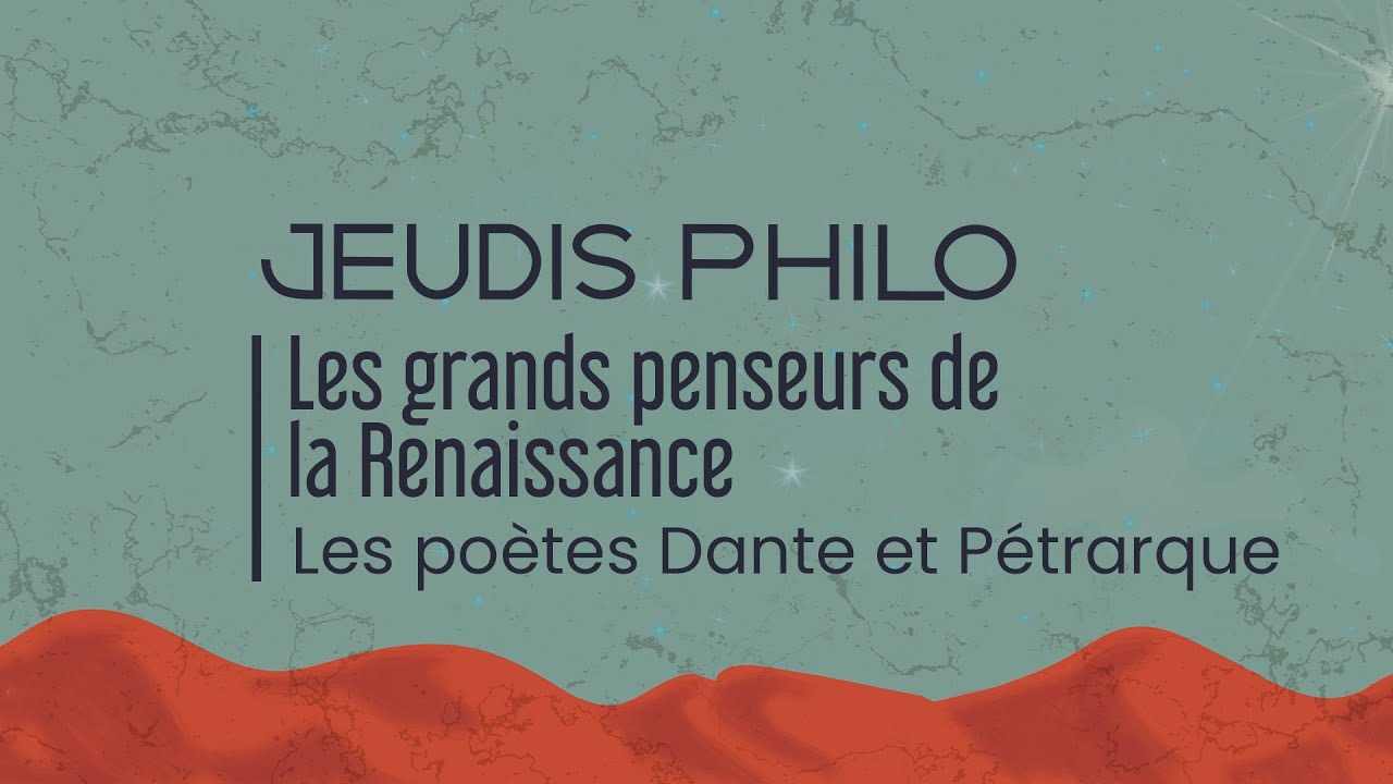 Les grands penseurs de la Renaissance - Les poètes Dante et Pétrarque - Jeudis Philo
