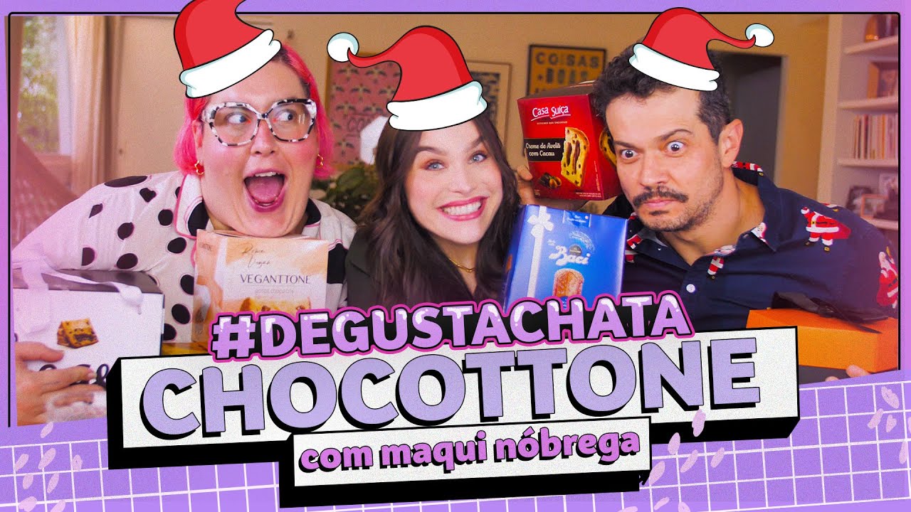 QUAL O MELHOR CHOCOTONE? #DEGUSTACHATA Especial de Natal com Maqui Nóbrega | Lu Ferreira