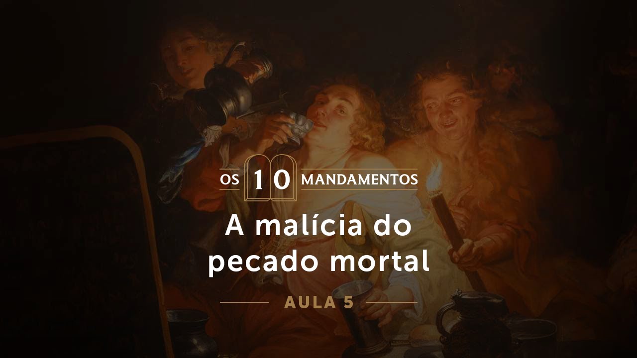 05- A malícia do pecado mortal