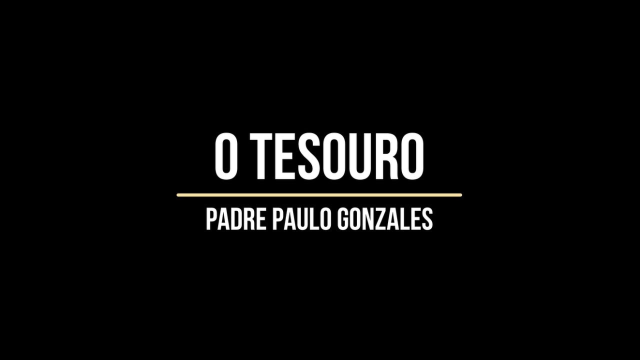 O Tesouro - Padre Paulo Gonzales