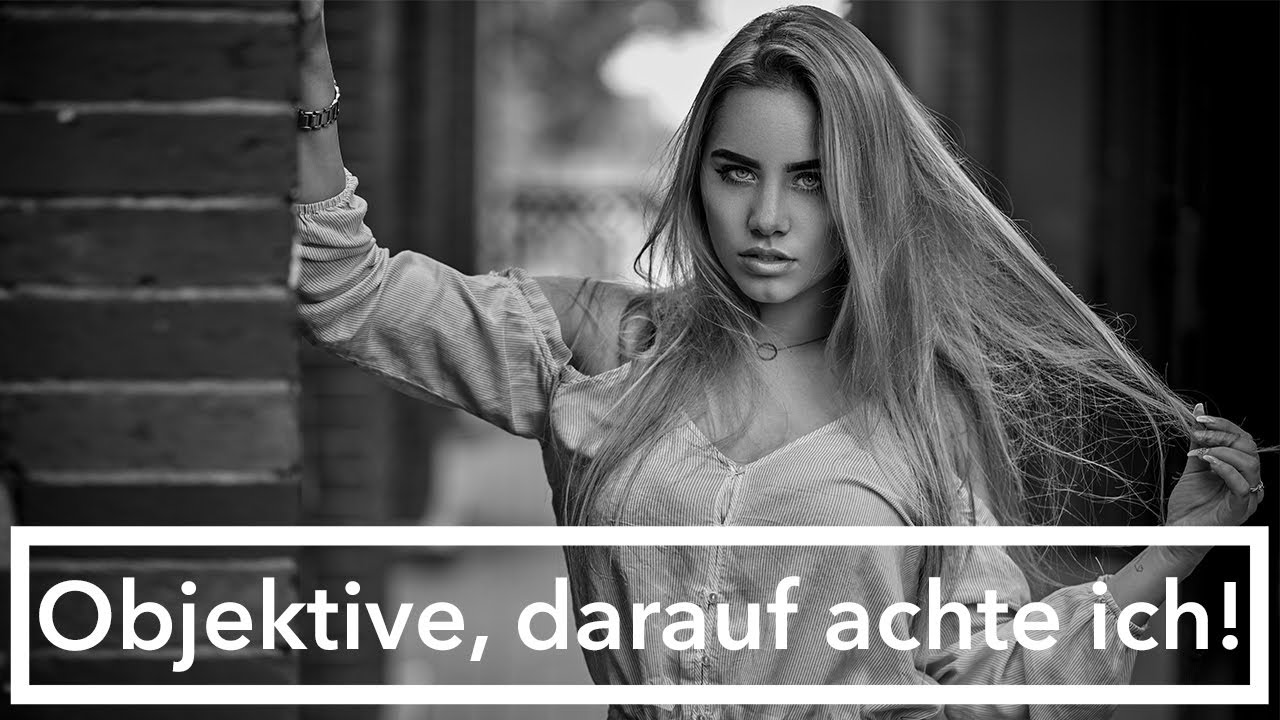 Was für mich bei Objektiven wichtig ist! Portraitfotografie