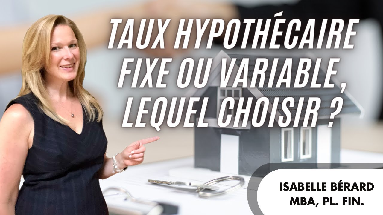 Prêt hypothécaire à taux fixe ou variable : lequel choisir?