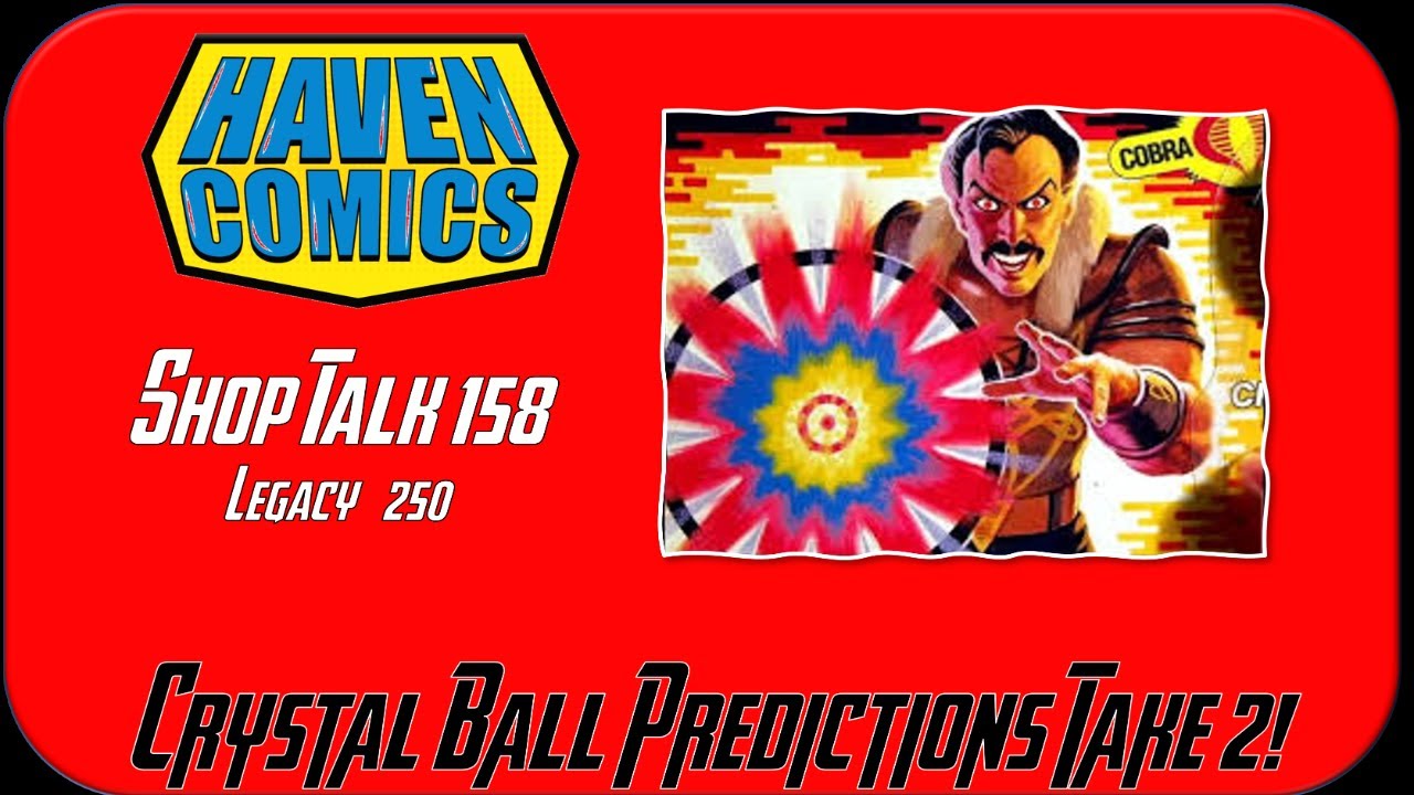 Haven Comics: Shop Talk #158 (Legacy #250) - Crystal Ball, Take 2!!