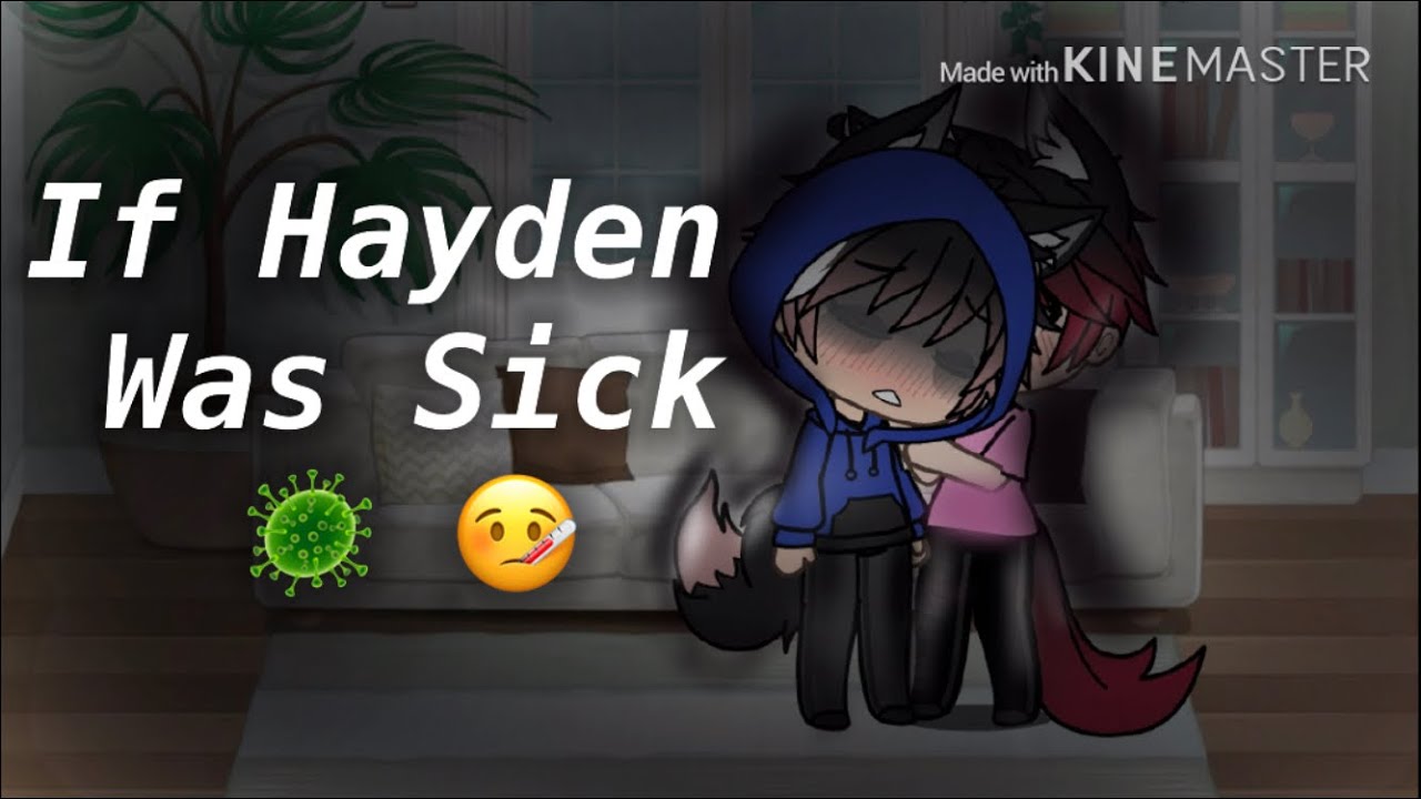 If Hayden Was Sick ~ Gacha Life