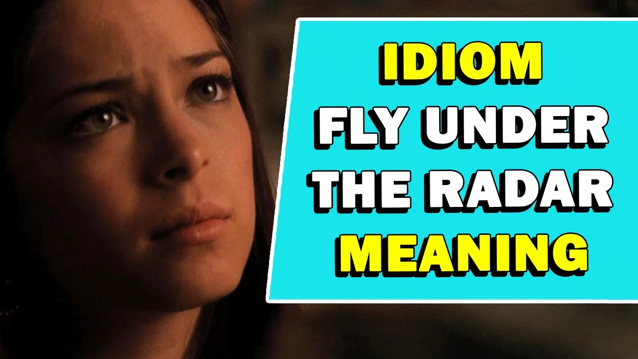 Idiom 'Fly Under The Radar' Meaning