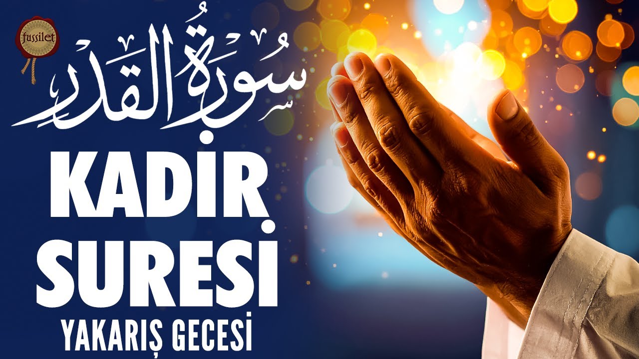 Kadir Suresi | Af, Bereket, Huzur, İman, Yakarışla Kur'an-ı Kerim'in Gecesi