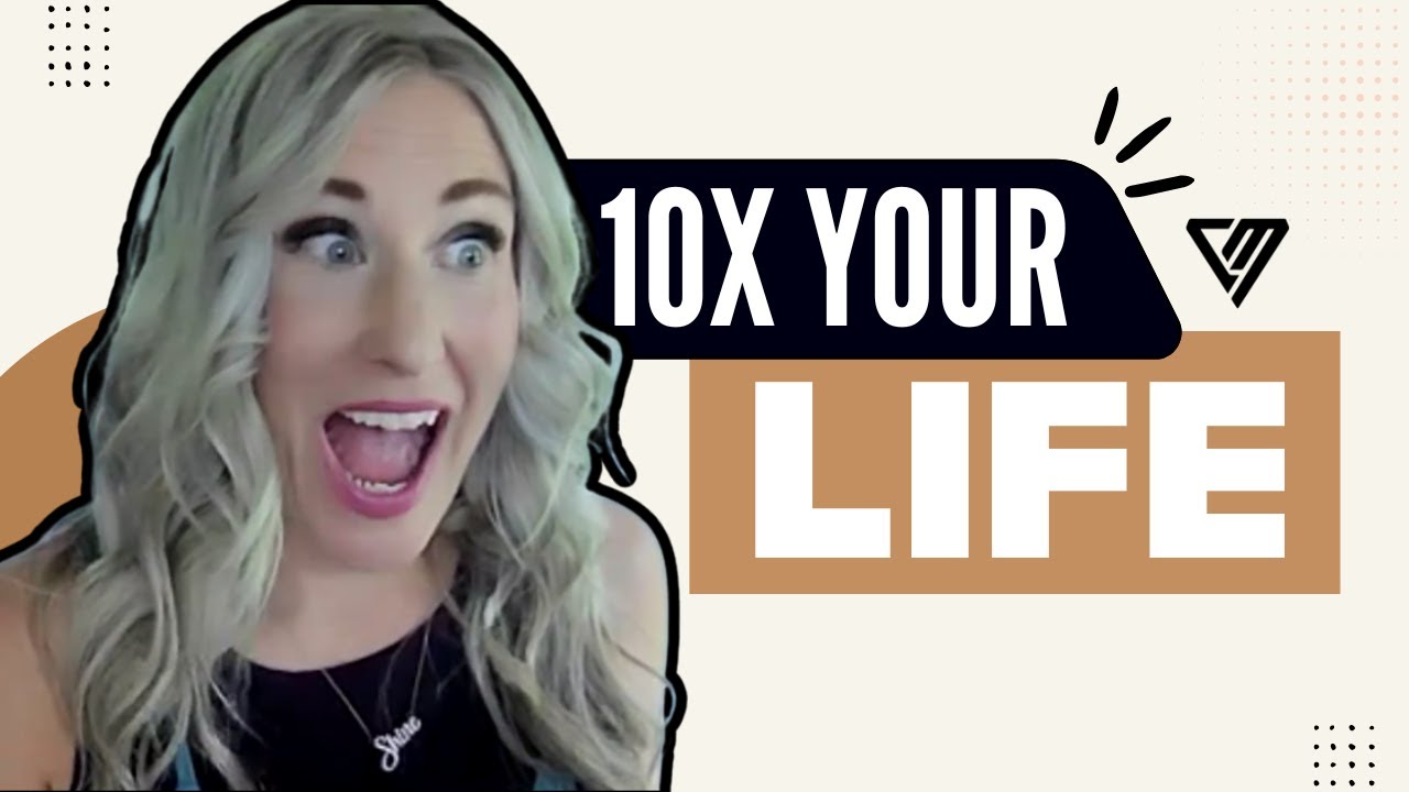 Learn How to 10x Your Life