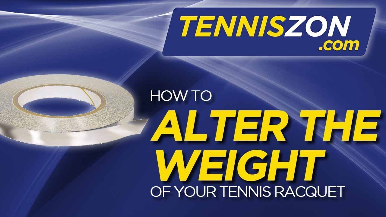 How to Alter the Weight of Your Tennis Racquet?