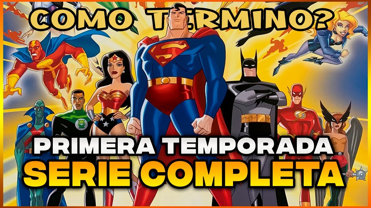 LA LIGA DE LA JUSTICIA ILIMITADA: PRIMERA TEMPORADA COMPLETA - RESUMEN Y CURIOSIDADES!!!