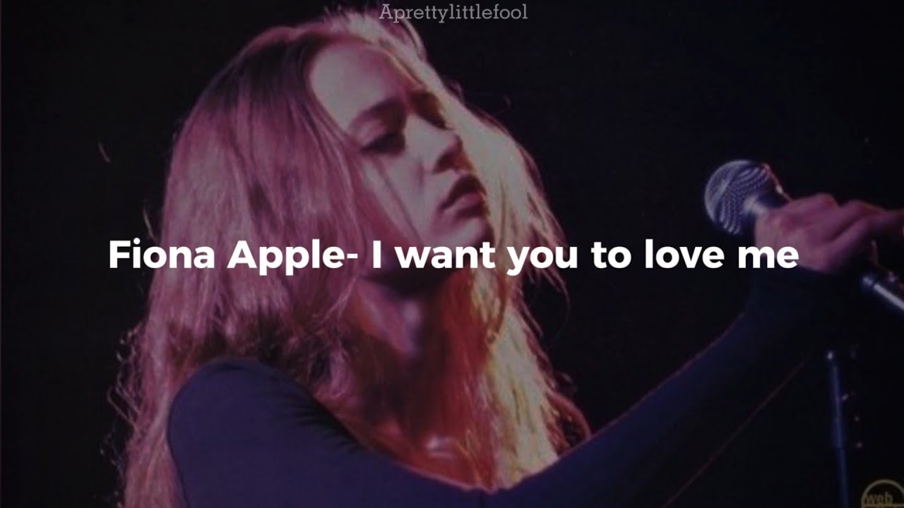 Fiona Apple - I want you to love me(Traduccion Al español + lyrics)