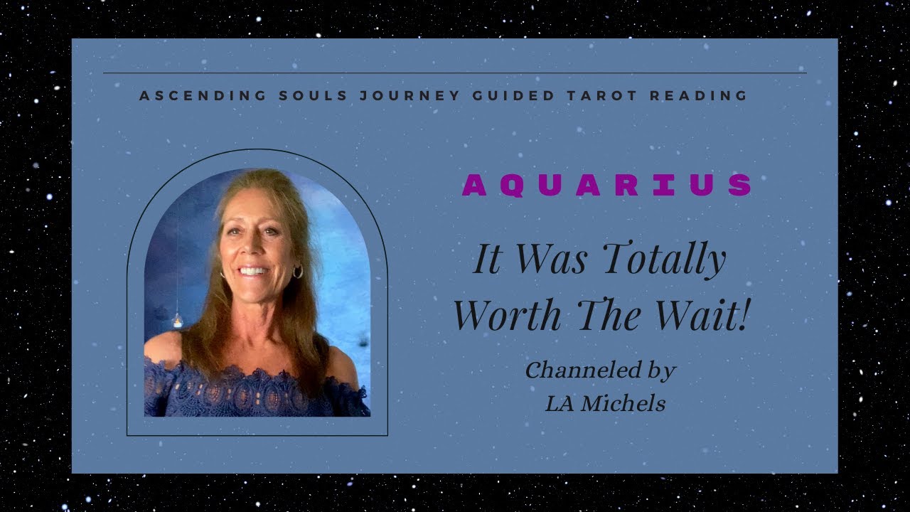 Aquarius - It Was Totally Worth The Wait! - Weekly Guided Tarot General, Love, Career