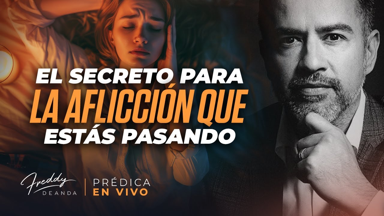 El secreto para la aflicción que estas pasando - Freddy DeAnda