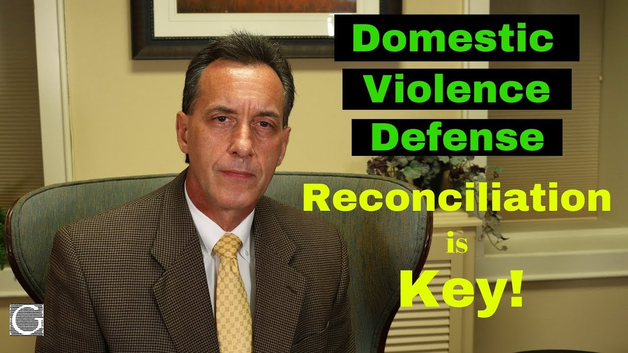 Domestic Violence Defense - Reconciliation is Key!