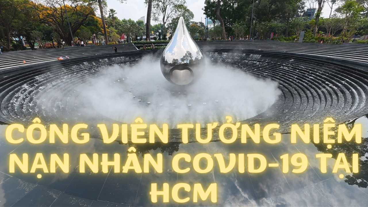 Công Viên tưởng niệm các nạn nhân do Covid-19 tại HCM | TRONG TUAN BT