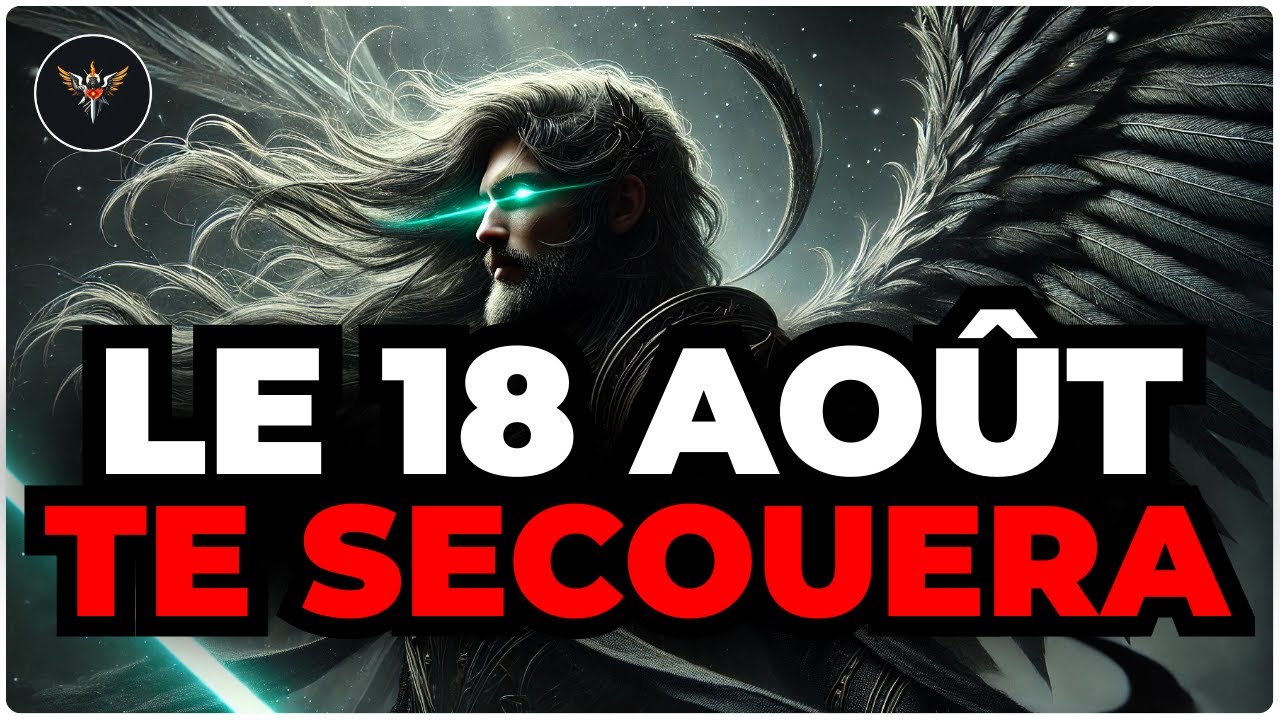 ÉLU, LE 18 AOÛT SERA LE JOUR OÙ TOUT DANS TA VIE CHANGERA SANS LE MOINDRE AVERTISSEMENT !