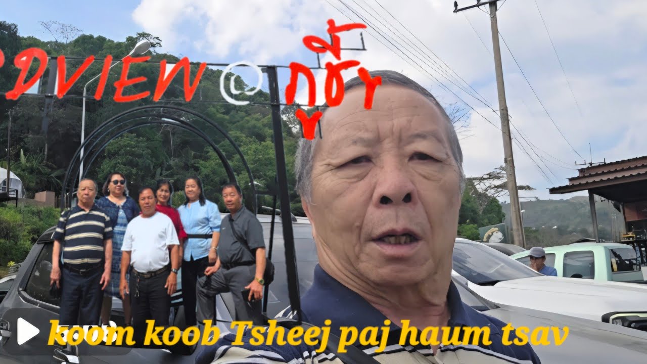 MUS SAIB KOOB TSHEEJ PAJ HAUM TSAV NYOB CHIENG RAI  TEB CHAWS THAIB. Part.2 