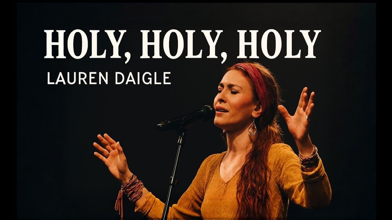Lauren Daigle–HOLY, HOLY, HOLY | Powerful Worship Anthem Inspired by  ✨(Official Worship Visual)2026