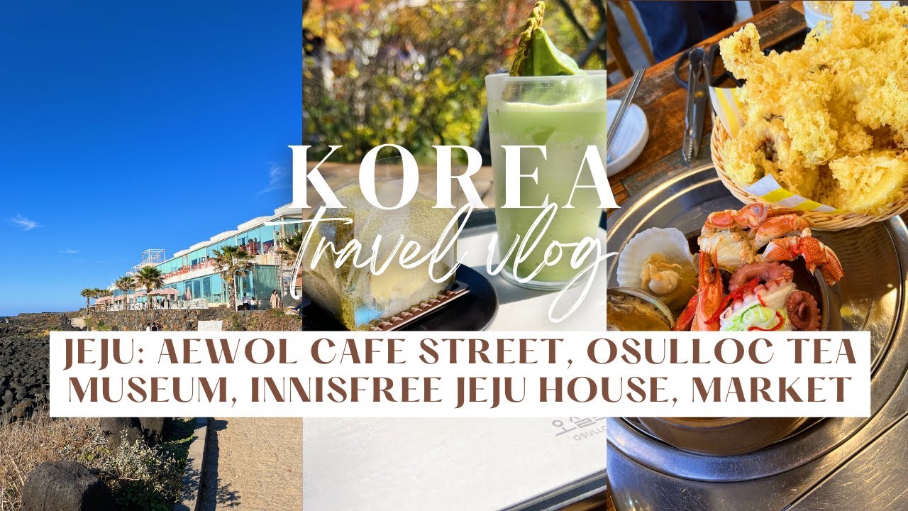 Korea Vlog Pt. 6 | Aewol Cafe Street, Osulloc Tea Museum, Innisfree Jeju House, Jeju 5 Day Market