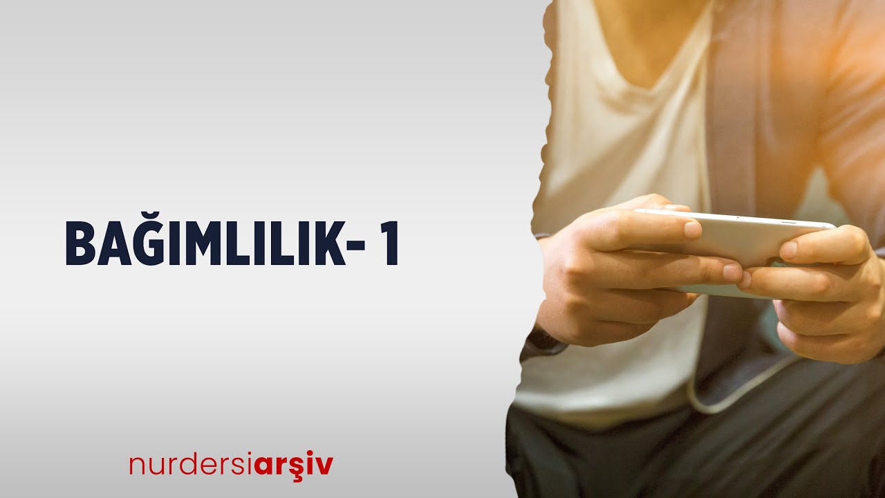 Bağımlılık - 1