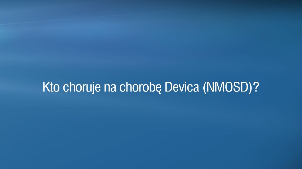Kto choruje na chorobę Devica (NMOSD)?