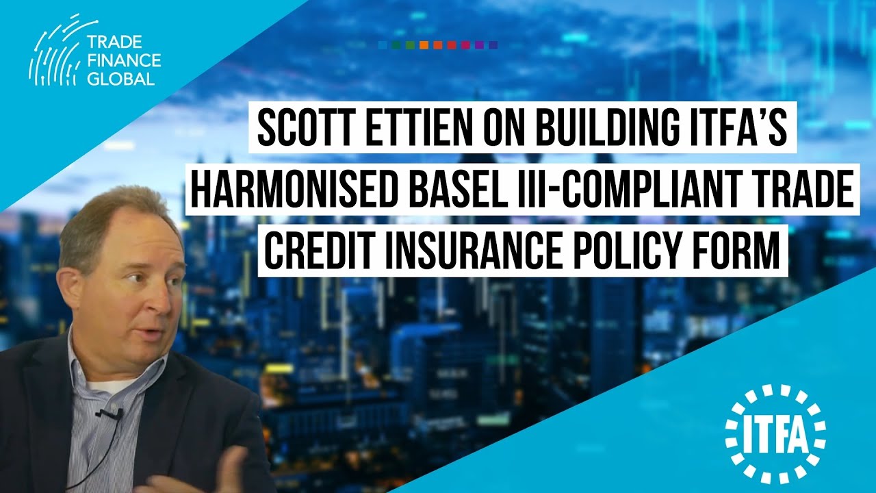 Scott Ettien on building ITFA&rsquo;s harmonised Basel III-compliant trade credit insurance policy form