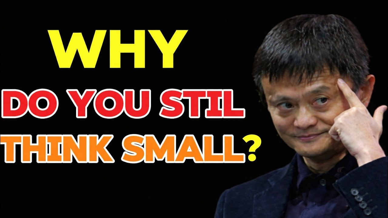 Stop Thinking Small – Jack Ma’s Powerful Message