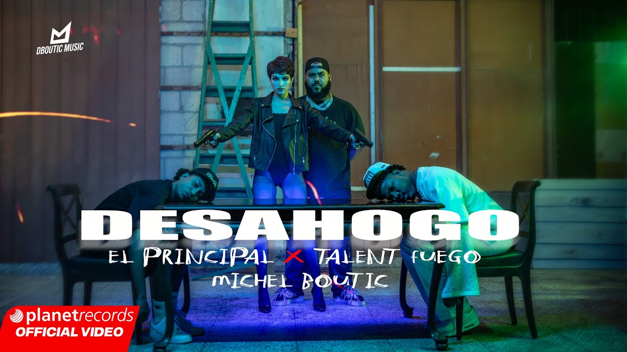 EL PRINCIPAL ❌ TALENT FUEGO ❌ MICHEL BOUTIC - DESAHOGO (OFFICIAL VIDEO)