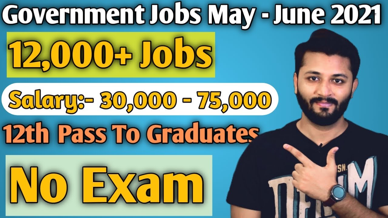Government Jobs May - June 2021 | No Exam Jobs | 12000+ Jobs | #DSSSB #Teachers jobs | Any Graduate