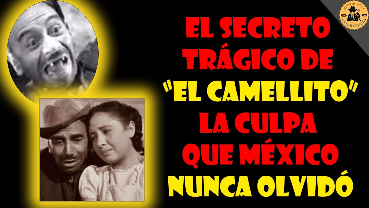 El SECRETO TRÁGICO de “El Camellito”: la culpa que México nunca olvidó