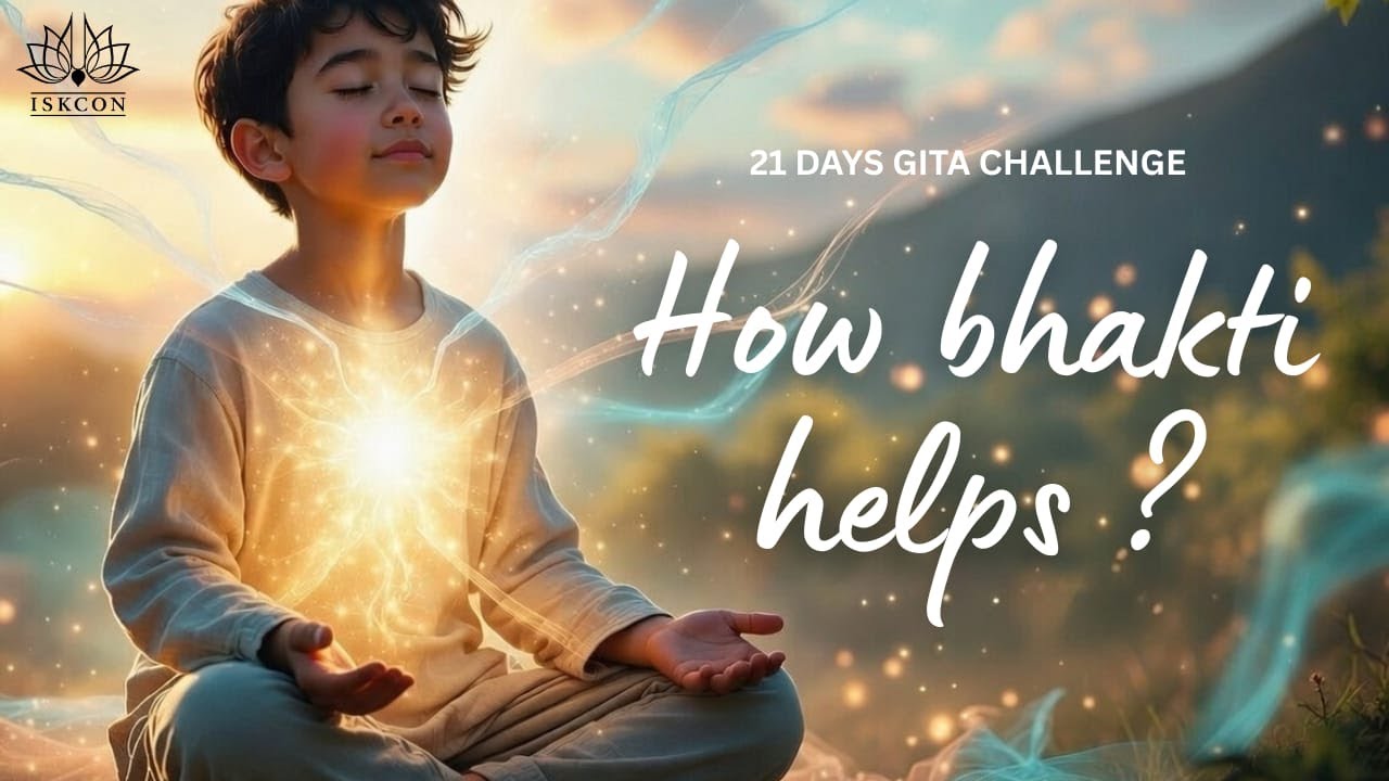 How Bhakti Helps?  | 21 Days Gita Challenge