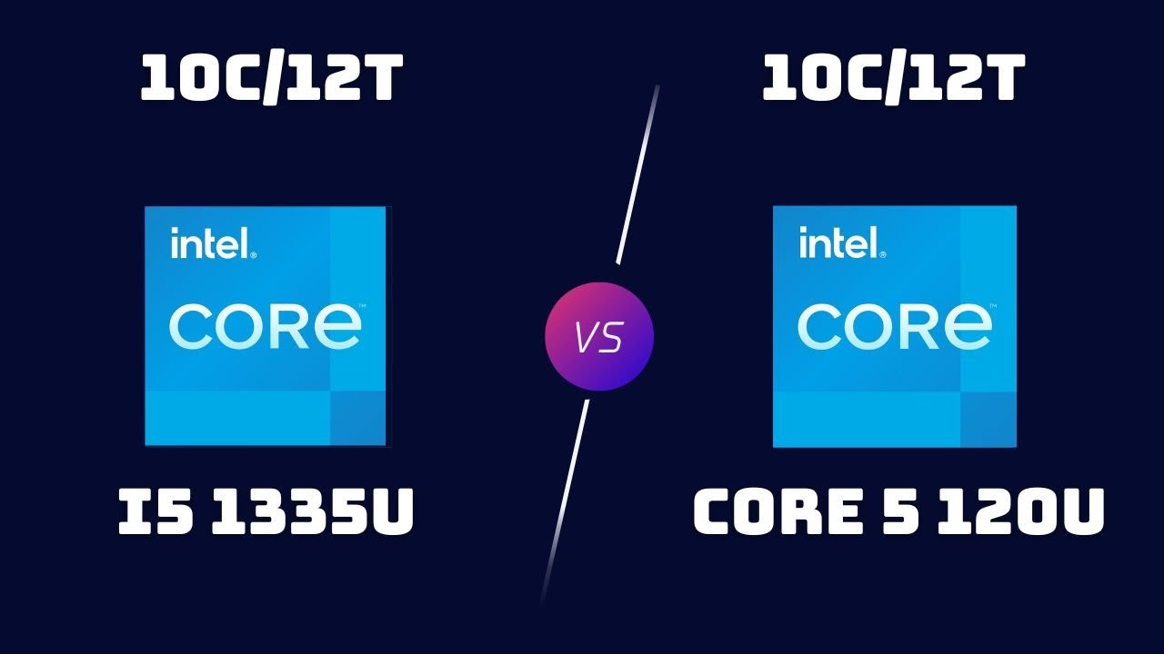 i5-1335U vs Core 5 120U &ndash; Raptor Lake vs Meteor Lake Ultrabook CPU Showdown