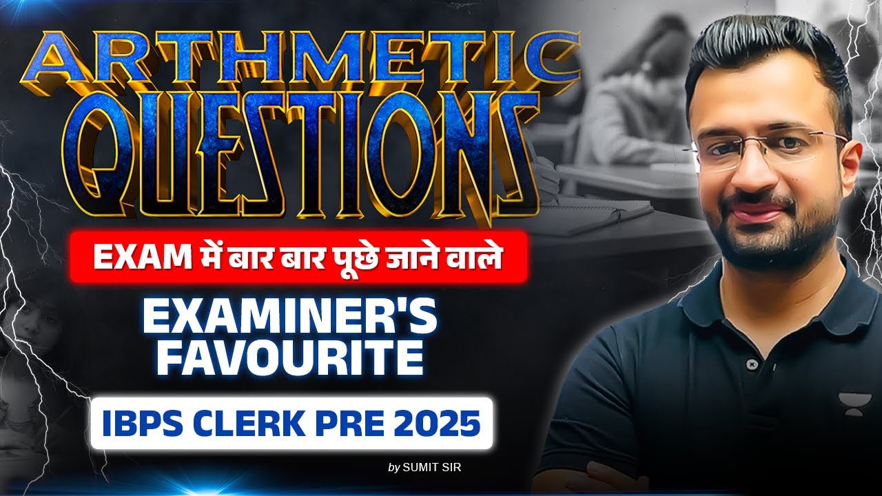 Examiner's Most Favorite Arithmetic Questions | IBPS Clerk Pre 2025 | Maths By Sumit Sir