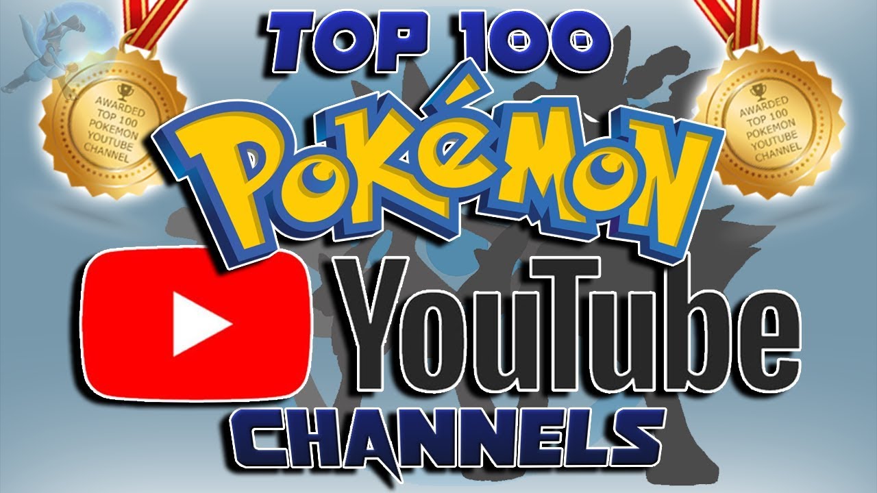 The Top 100 Pok&eacute;mon YouTube Channels