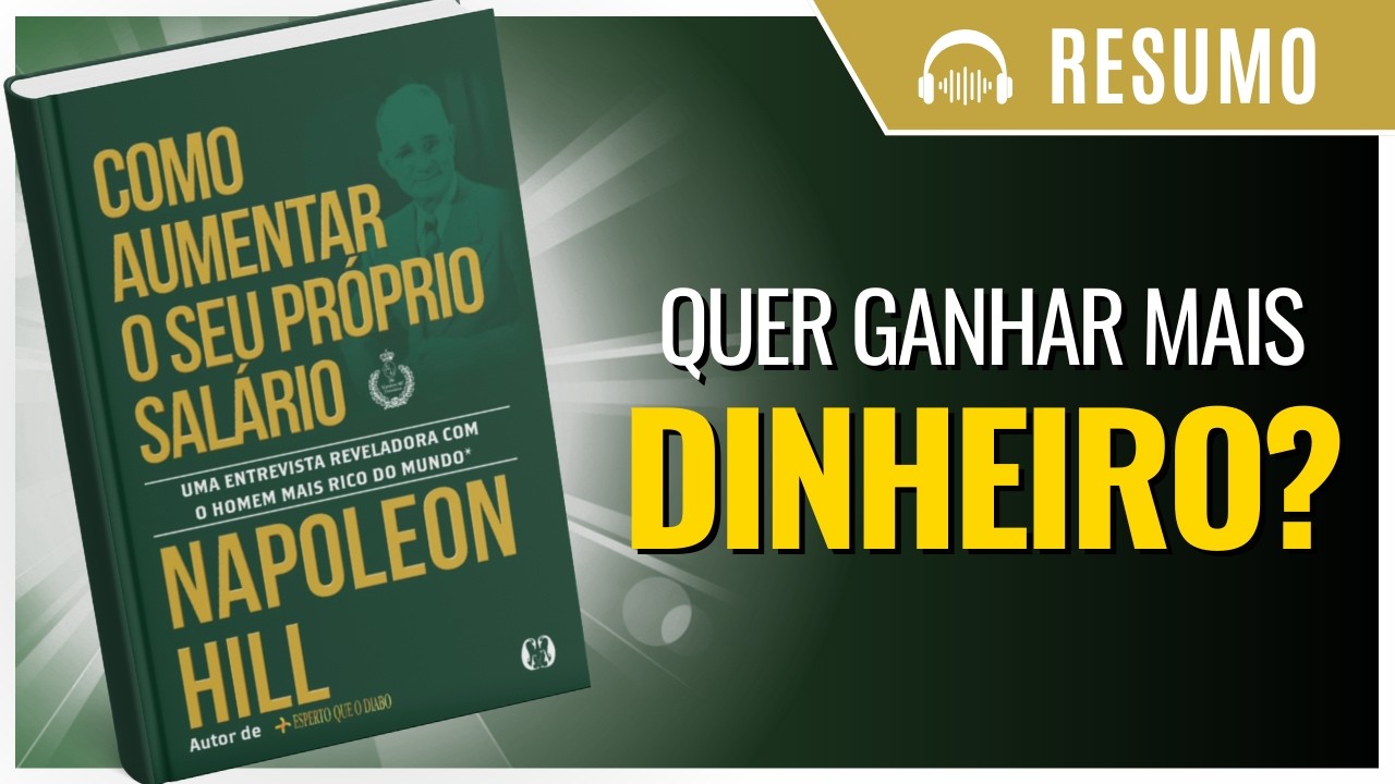 COMO AUMENTAR SEU PRÓPRIO SALÁRIO: com o homem MAIS RICO do mundo, de Napoleon Hill. [LIVRO RESUMO]