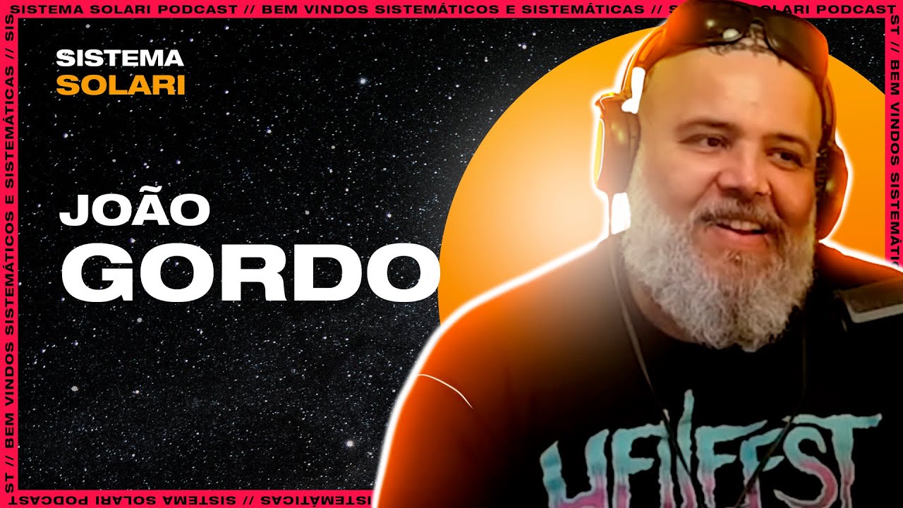 JOÃO GORDO . Sistema Solari PODCAST #040